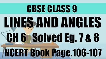 CBSE | CLASS 9 | MATHS | CHAPTER 6 | LINES AND ANGLES | Solved Eg. 7 & 8 | Page 106-107
