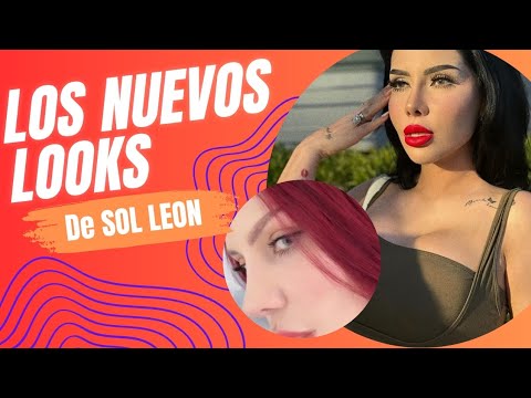 Los NUEVOS LOOKS de SOL LEON - YouTube