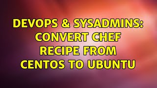 DevOps & SysAdmins: Convert Chef recipe from Centos to Ubuntu