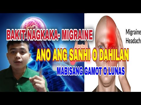 Bakit Nagkaka- migraine? Ano ang sanhi o dahilan? Mabisang Gamot o lunas sa migraine