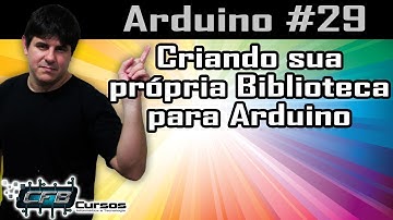 Biblioteca Arduino: aprenda a criar sua própria biblioteca - Curso de Arduino #29