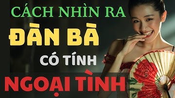 Đàn Bà Có 10 Đặc Điểm Này Rất Dễ Ngoại Tình Đàn Ông Khôn Phải Biết | Câu Chuyện Triết Lý