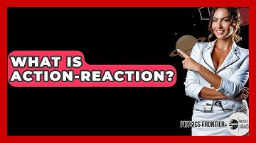 What Is Action-Reaction? - Physics Frontier