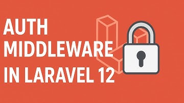 Laravel 12 Auth Middleware Tutorial | Protect Routes with Authentication in Laravel