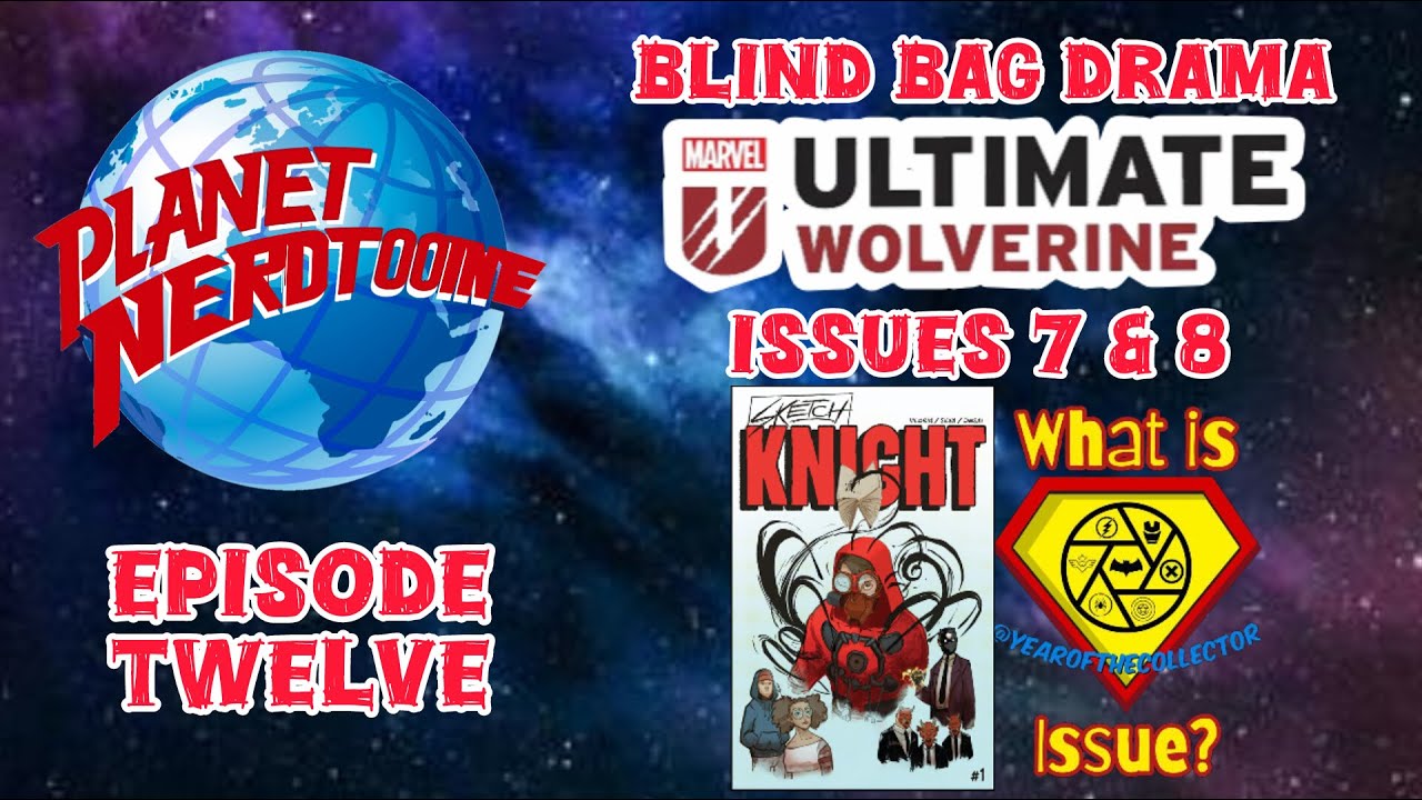 S1E12 Blind Bag Drama, Ultimate Wolverine 7 & 8, Whats Years Issue, & Sketch Knight Review 
