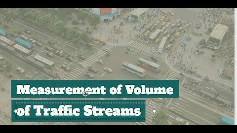 CEC 314 LECTURE 4 MEASUREMENT OF VOLUME OF TRAFFIC STREAM