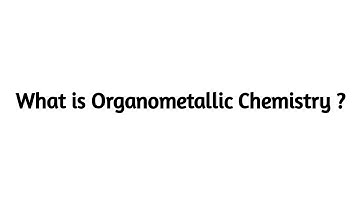 What is Organometallic Chemistry ?