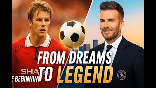 David Beckham’s Life Story Football, Fame & Legacy