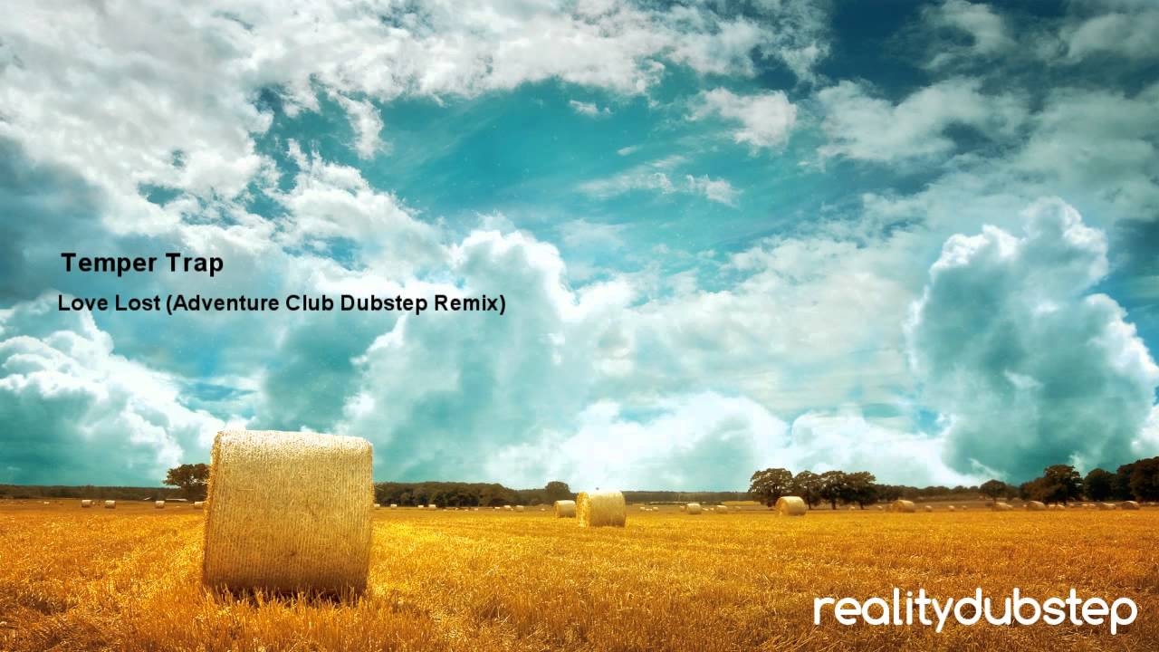 Temper Trap - Love Lost (Adventure Club Dubstep Remix)