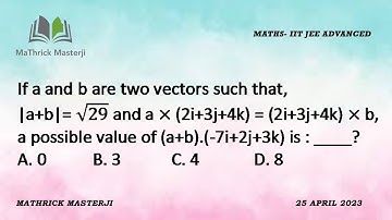 If a and b are two vectors such that, |a+b|=√29 & a×(2i+3j+4k)=(2i+3j+4k)×b, Find (a+b).(-7i+2j+3k)?
