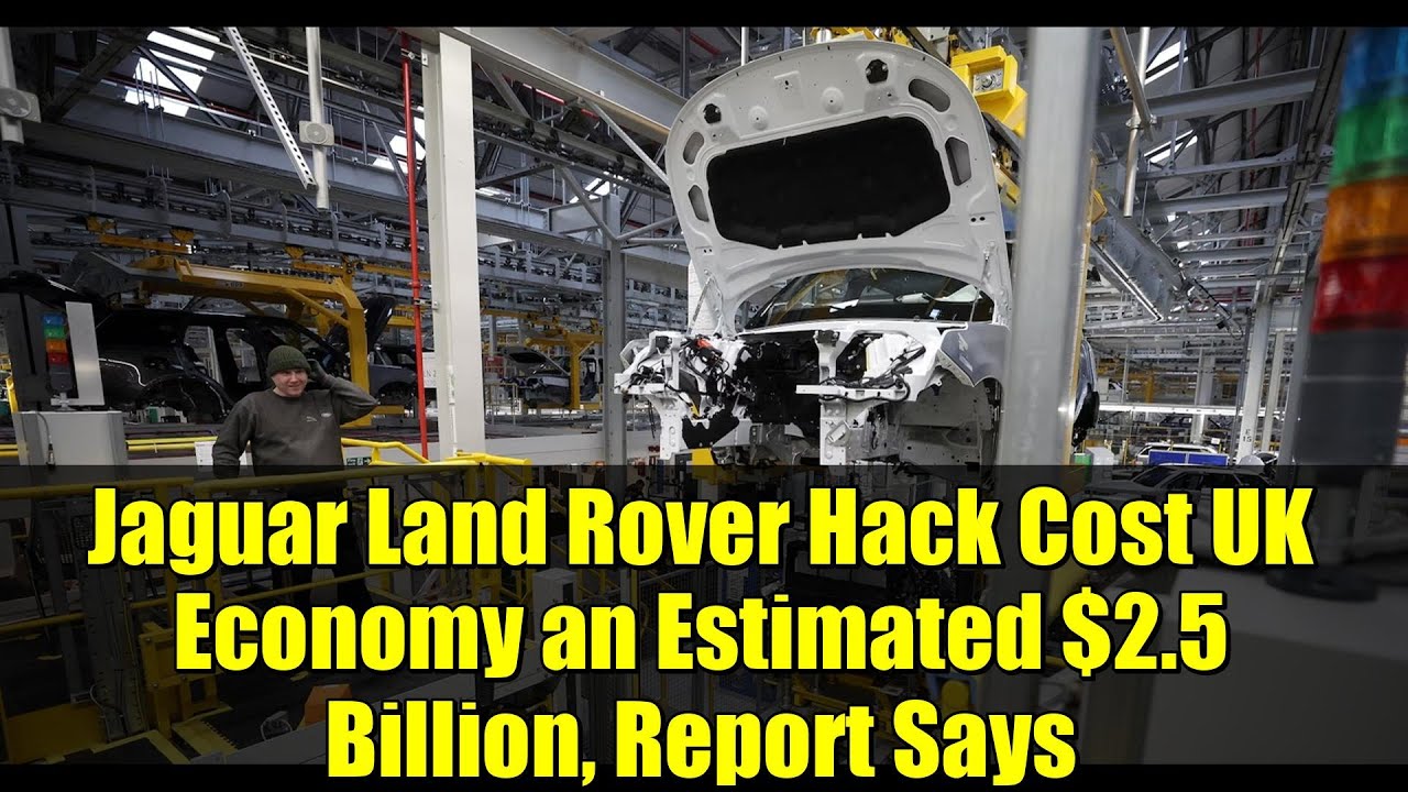 Jaguar Land Rover Hack Cost UK Economy an Estimated $2.5 Billion, Report Says