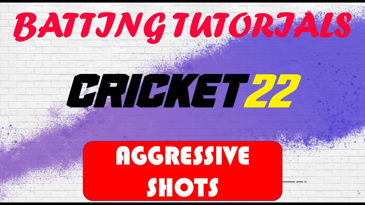 CRICKET 22 - BATTING TUTORIALS - LESSON 11 - AGGRESSIVE SHOTS