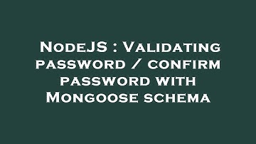 NodeJS : Validating password / confirm password with Mongoose schema