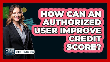 How Can An Authorized User Improve Credit Score?
