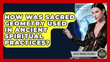 How Was Sacred Geometry Used In Ancient Spiritual Practices? - Occult Origins Explained