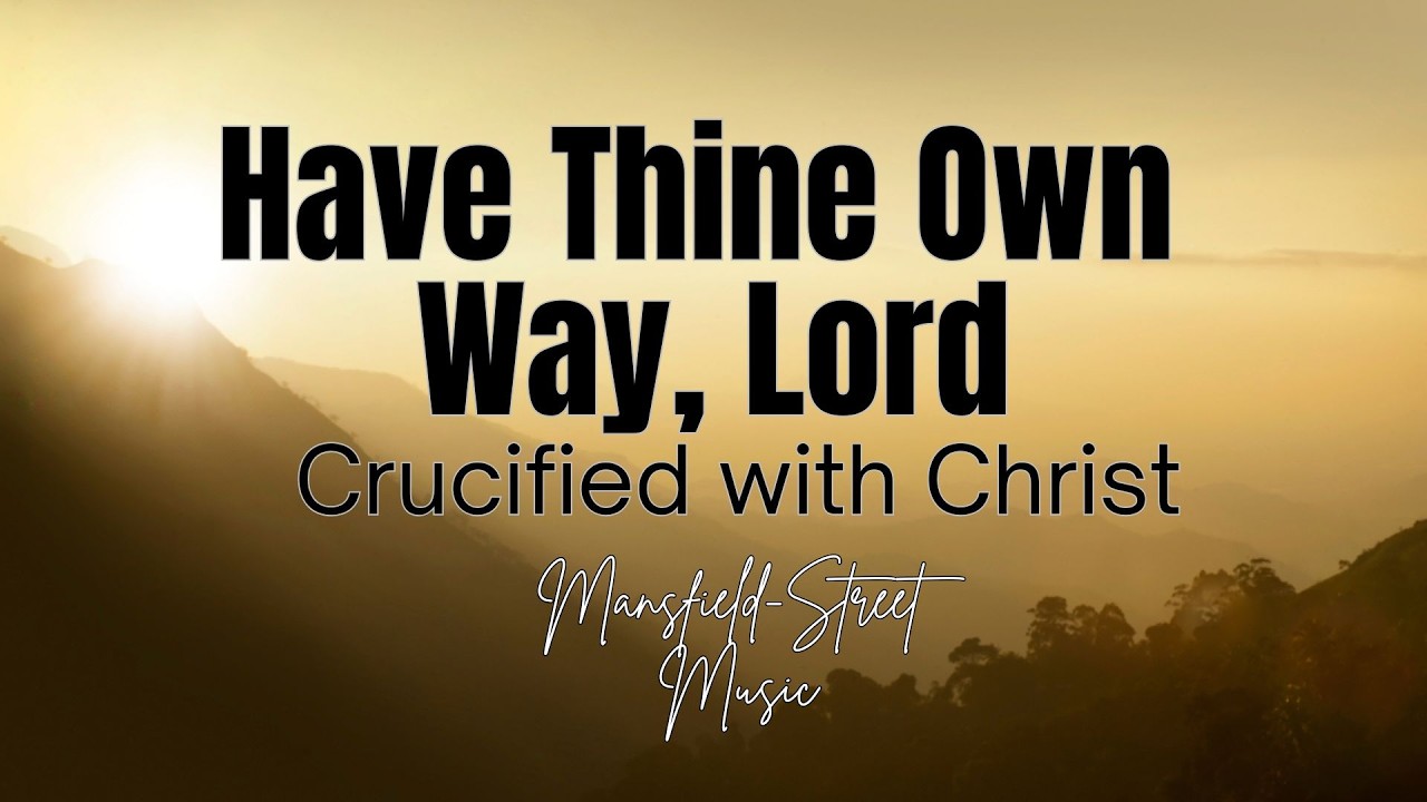 [New Music] Have Thine Own Way, Lord (Crucified with Christ)