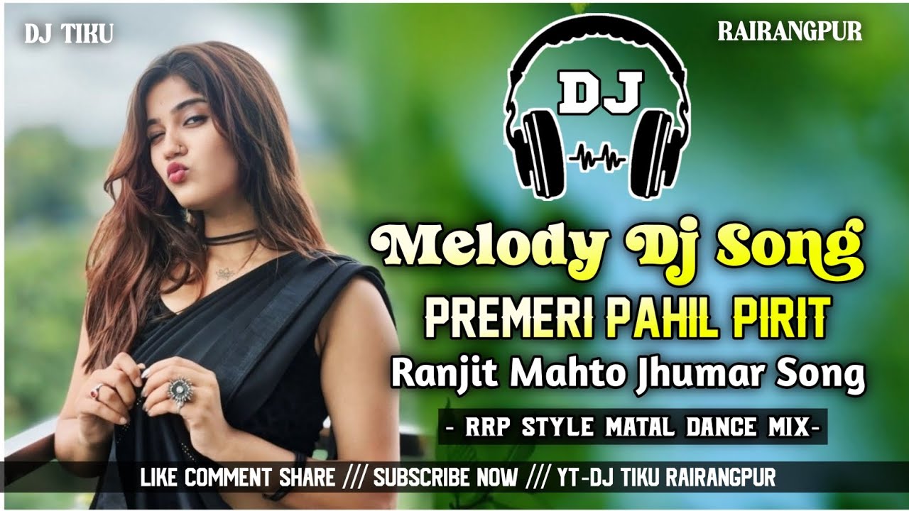 Jhumar Melody Dj Song !! Premeri Pahil Pirit !! Ranjit Mahato !! Matal Dance Mix Dj Tiku Rairangpur 