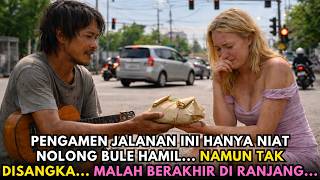 Pengamen Ini Menolong Bule Rusia Hamil yang Dibuang Pacar Kaya, Ternyata Anak Orang Terkaya?!