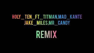 Holy_ten_x_Titman,Mad_kante,Jake_Miles,Mr_Candy_Madhafela_remix