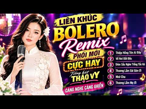 Về Nơi Bắt Đầu , Liên Khúc Bolero Remix Phối Mới Toàn Bài Hit Nghe Là Khoái |Thảo Vy Bolero Official