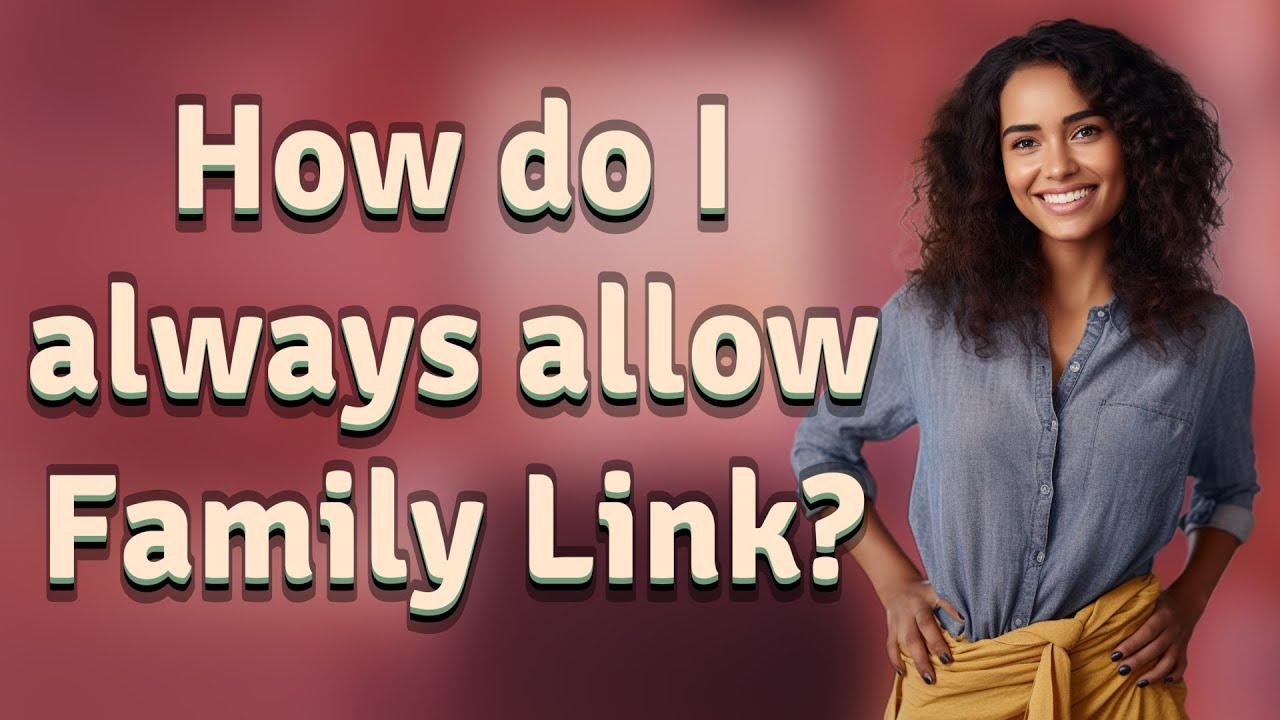 How do I always allow Family Link?