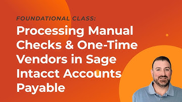 Processing Manual Checks & One-Time Vendors in Sage Intacct Accounts Payable