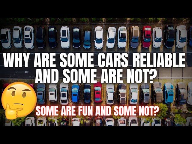 Why Are Some Cars Reliable? And Some Are Not. Some Fun and Some Are Not? class=