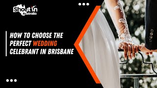 How to Choose the Perfect Wedding Celebrant in Brisbane  | Shout N Australia