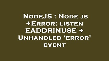 NodeJS : Node js +Error: listen EADDRINUSE + Unhandled 