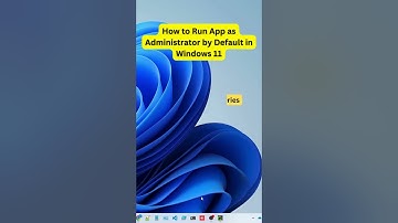 How to Run App as Administrator by Default in Windows