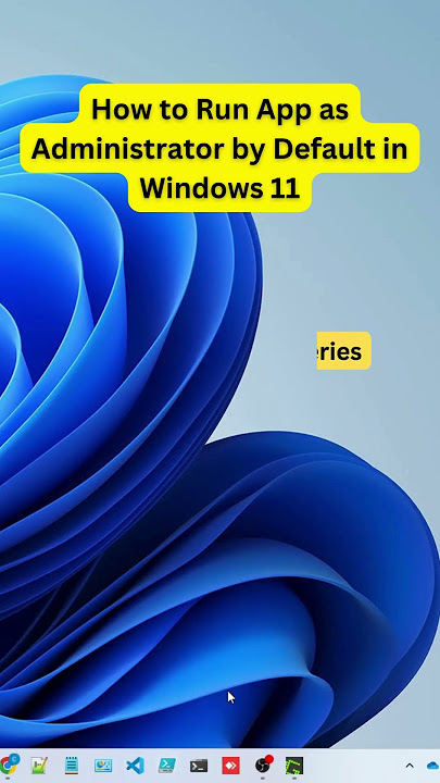 How to Run App as Administrator by Default in Windows