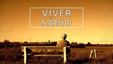 O que é preciso para viver uma vida com sabedoria?