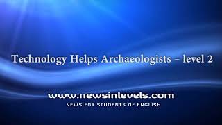 Technology Helps Archaeologists – level 2