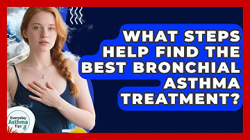What Steps Help Find The Best Bronchial Asthma Treatment? - Everyday Asthma Tips