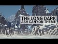 Ash Canyon Theme The Long Dark OST