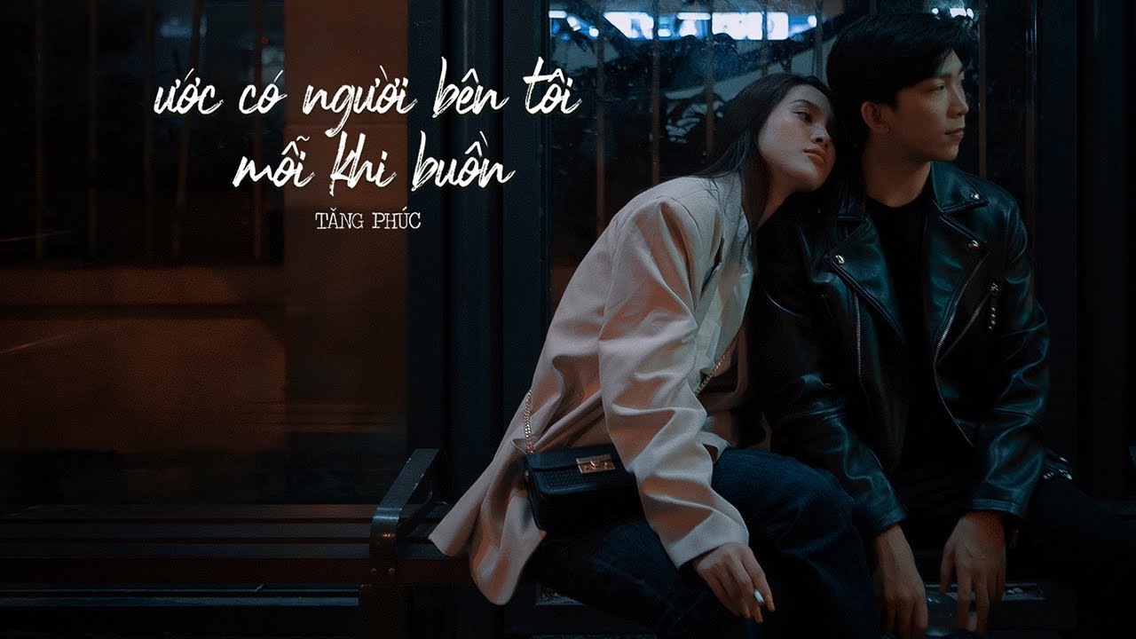 TĂNG PHÚC | ƯỚC CÓ NGƯỜI BÊN TÔI MỖI KHI BUỒN ( Nguyễn Văn Chung) | OFFICIAL MV