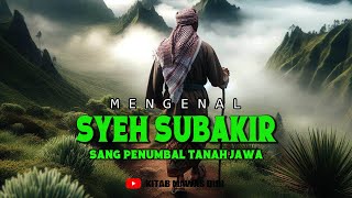 MENGENAL SYEH SUBAKIR  Sang Penumbal Tanah Jawa.