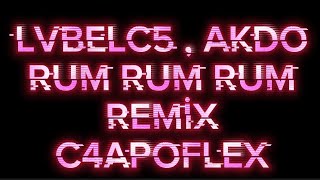 Lvbel C5, Akdo - Rum Rum Rum Remi̇x C4Apoflex - Oğlum Hayla Nerdesiniz?