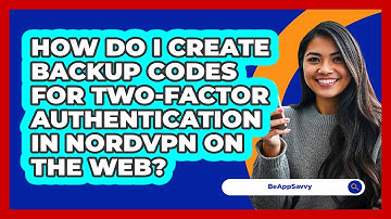 How do I create backup codes for two‑factor authentication in NordVPN on the web? - Be App Savvy