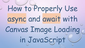 How to Properly Use async and await with Canvas Image Loading in JavaScript