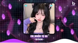 Em Muốn Tự Do Remix - Em Muốn Tự Do Anh Ơi Còn Hơn Bên Anh Em Thấy Chơi Vơi - Nhạc Remix TikTok