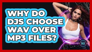 Why Do DJs Choose WAV Over MP3 Files?