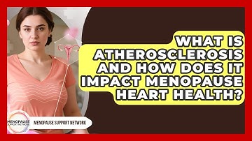What Is Atherosclerosis And How Does It Impact Menopause Heart Health? - Menopause Support Network