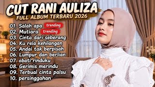 CUT RANI AULIZA FULL ALBUM TERBARU 2026 🎧 Lagu Melayu Viral 2026 | Salah Apa, Mutiara