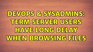 Famous DevOps & SysAdmins: Term Server users have long delay when browsing files Net Worth
