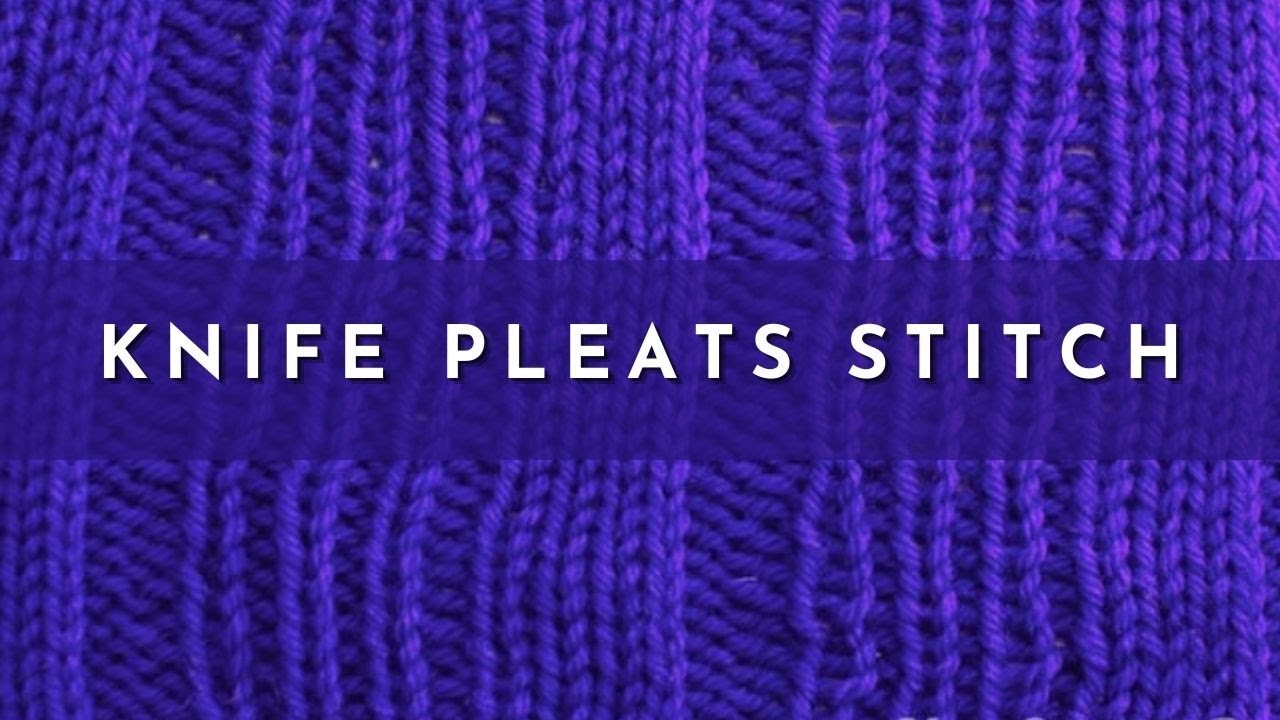 How to Knit The Knife Pleats Stitch Knitting Stitch Pattern English
