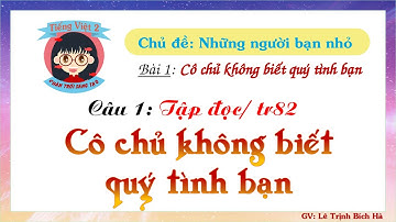 Tiếng Việt 2 | Sách Chân trời sáng tạo | Tuần 10 | Bài 1 | Câu 1: TĐ Cô chủ không biết quý tình bạn