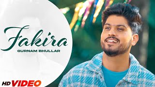 FAKIRA (HD Video) Gurnam Bhullar | Ammy Virk | Sargun Mehta | New Punjabi Songs 2024