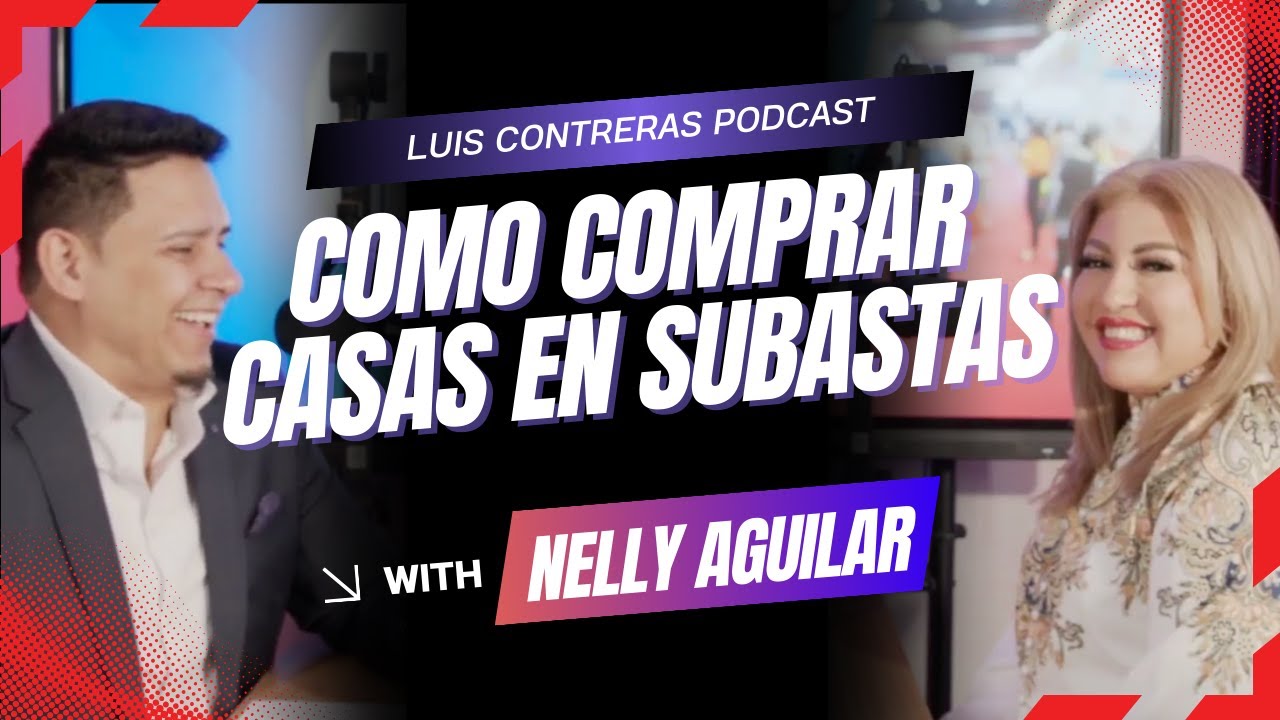 Cómo Comprar Casas en Subasta y Empezar a Invertir | Luis Contreras Podcast con Nelly Aguilar