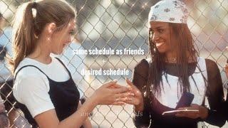 same schedule as friends + desired schedule